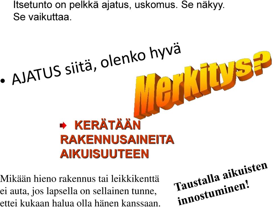 KERÄTÄÄN RAKENNUSAINEITA AIKUISUUTEEN Mikään hieno