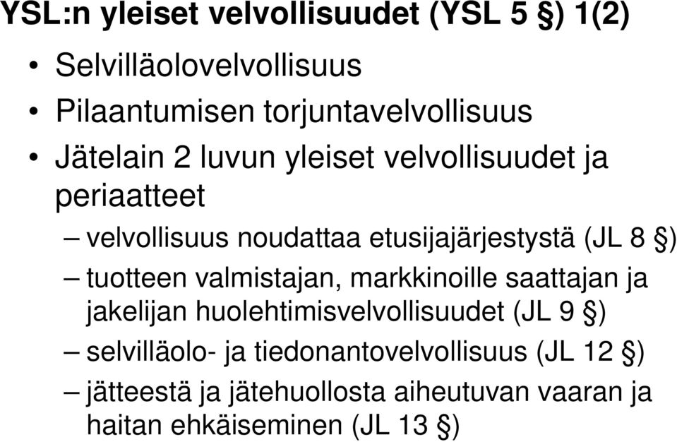 tuotteen valmistajan, markkinoille saattajan ja jakelijan huolehtimisvelvollisuudet (JL 9 ) selvilläolo-