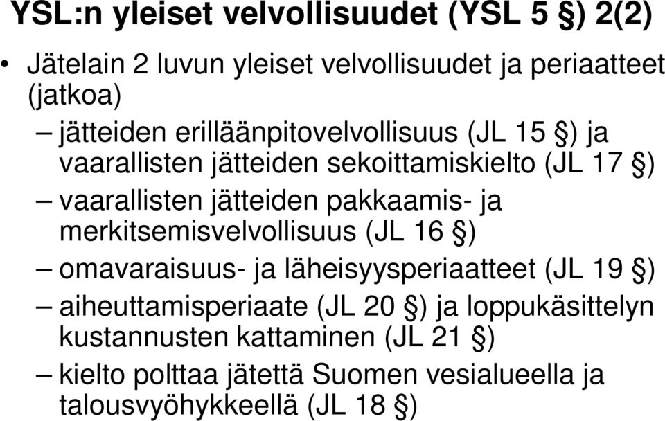 pakkaamis- ja merkitsemisvelvollisuus (JL 16 ) omavaraisuus- ja läheisyysperiaatteet (JL 19 ) aiheuttamisperiaate (JL