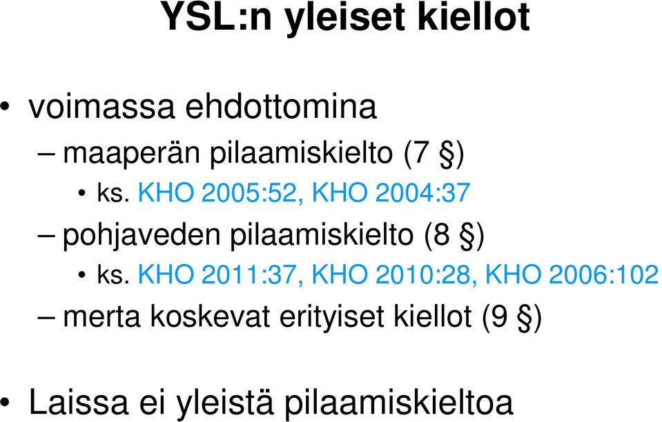 KHO 2005:52, KHO 2004:37 pohjaveden pilaamiskielto (8 ) ks.