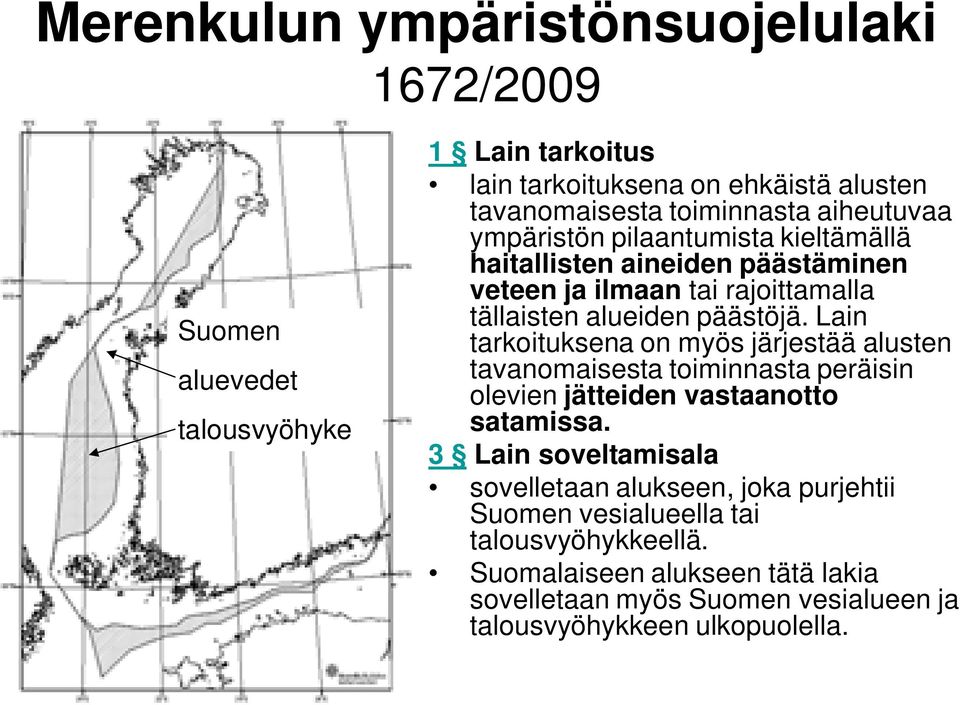 Lain tarkoituksena on myös järjestää alusten tavanomaisesta toiminnasta peräisin olevien jätteiden vastaanotto satamissa.