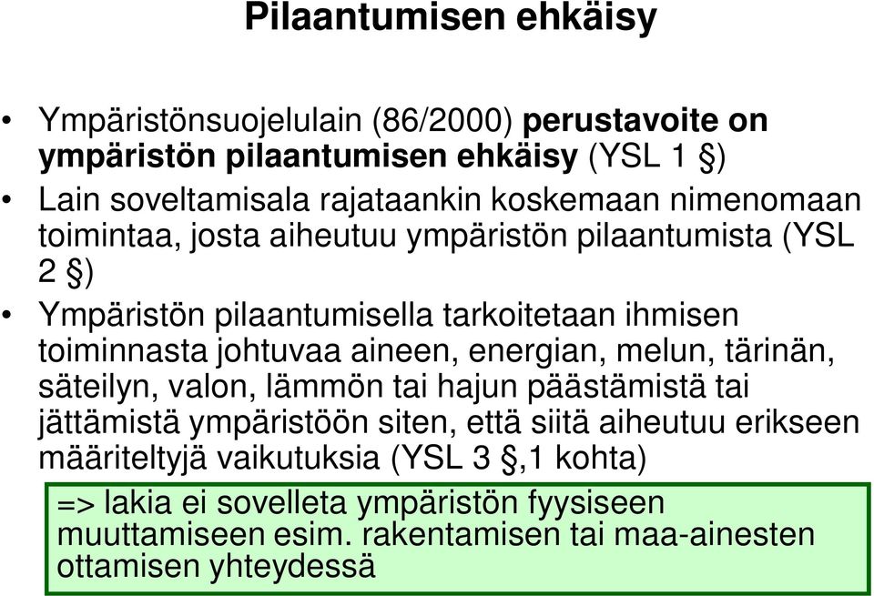 johtuvaa aineen, energian, melun, tärinän, säteilyn, valon, lämmön tai hajun päästämistä tai jättämistä ympäristöön siten, että siitä aiheutuu