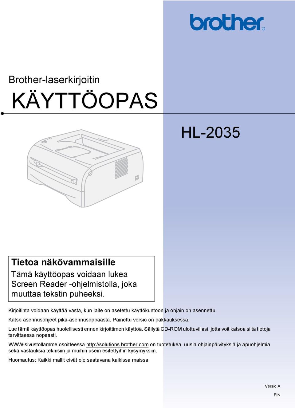 Lue tämä käyttöopas huolellisesti ennen kirjoittimen käyttöä. Säilytä CD-ROM ulottuvillasi, jotta voit katsoa siitä tietoja tarvittaessa nopeasti.