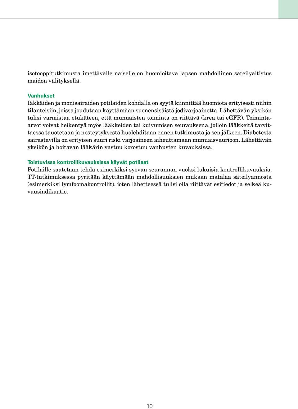 Lähettävän yksikön tulisi varmistaa etukäteen, että munuaisten toiminta on riittävä (krea tai egfr).