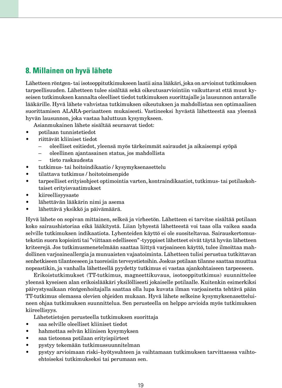 Hyvä lähete vahvistaa tutkimuksen oikeutuksen ja mahdollistaa sen optimaalisen suorittamisen ALARA-periaatteen mukaisesti.