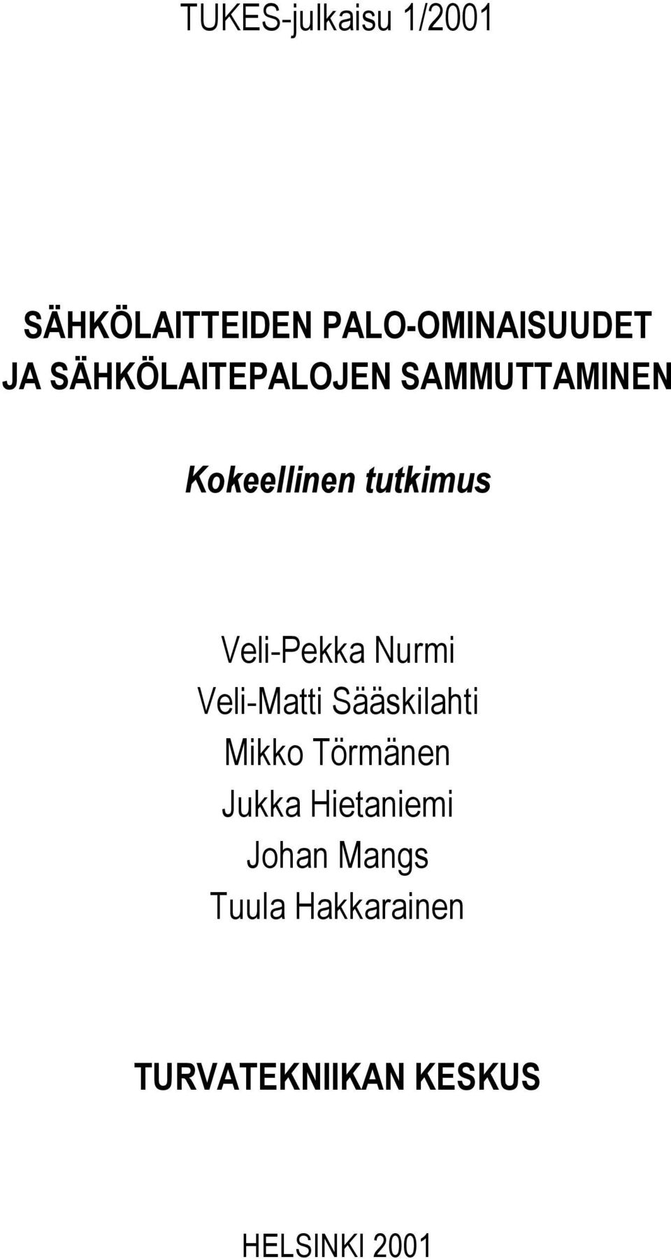 Veli-Pekka Nurmi Veli-Matti Sääskilahti Mikko Törmänen Jukka