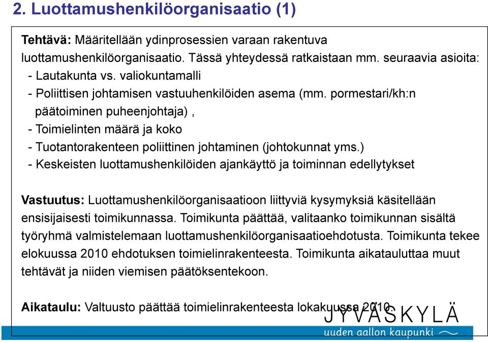 pormestari/kh:n päätoiminen puheenjohtaja), - Toimielinten määrä ja koko - Tuotantorakenteen poliittinen johtaminen (johtokunnat yms.