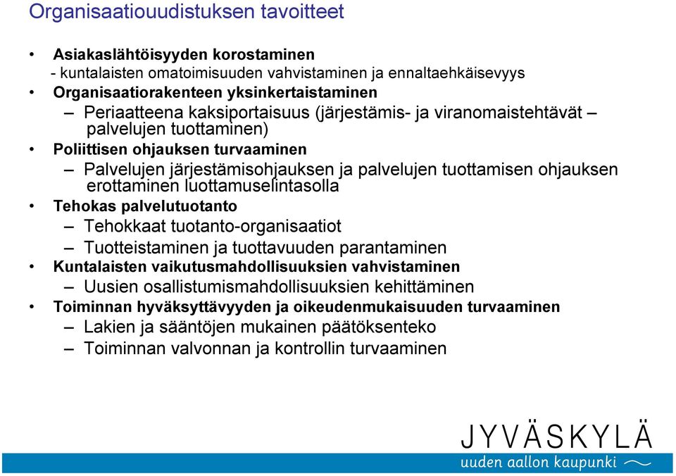 erottaminen luottamuselintasolla Tehokas palvelutuotanto Tehokkaat tuotanto-organisaatiot Tuotteistaminen ja tuottavuuden parantaminen Kuntalaisten vaikutusmahdollisuuksien vahvistaminen