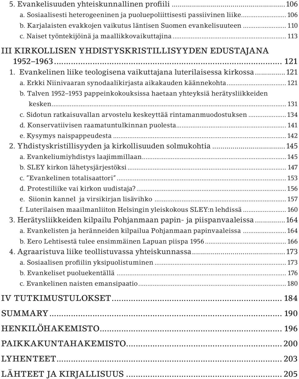 Evankelinen liike teologisena vaikuttajana luterilaisessa kirkossa...121 a. Erkki Niinivaaran synodaalikirjasta aikakauden käännekohta... 121 b.