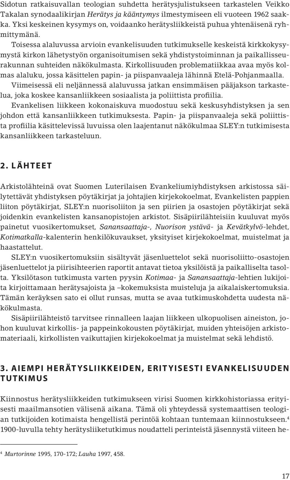 Toisessa alaluvussa arvioin evankelisuuden tutkimukselle keskeistä kirkkokysymystä kirkon lähetystyön organisoitumisen sekä yhdistystoiminnan ja paikallisseurakunnan suhteiden näkökulmasta.