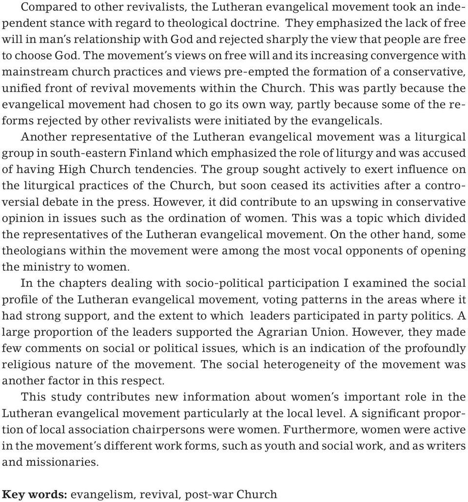 The movement s views on free will and its increasing convergence with mainstream church practices and views pre-empted the formation of a conservative, unified front of revival movements within the