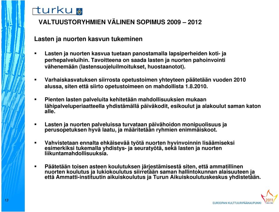 Varhaiskasvatuksen siirrosta opetustoimen yhteyteen päätetään vuoden 2010 