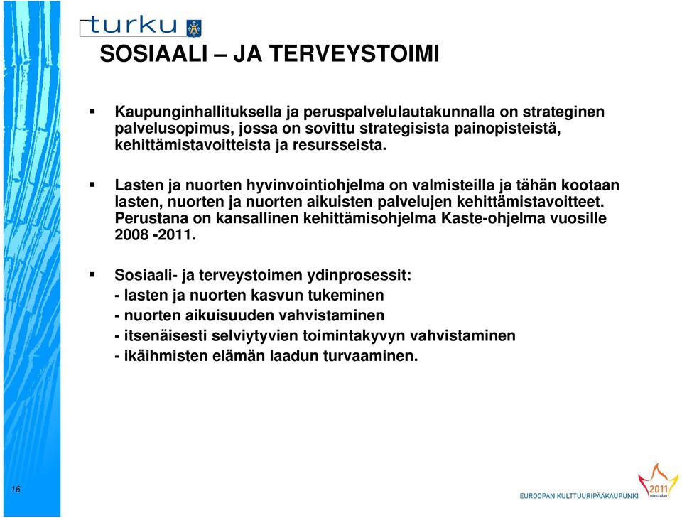 Lasten ja nuorten hyvinvointiohjelma on valmisteilla ja tähän kootaan lasten, nuorten ja nuorten aikuisten palvelujen kehittämistavoitteet.