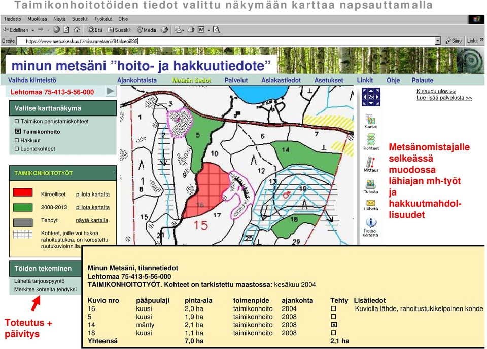 piilota kartalta 2008-2013 piilota kartalta Tehdyt näytä kartalla Metsänomistajalle selkeässä muodossa lähiajan mh-työt ja hakkuutmahdollisuudet Kohteet, joille voi hakea rahoitustukea, on korostettu