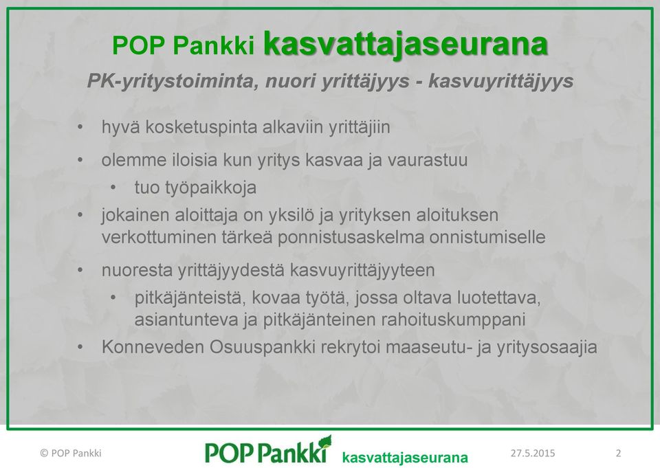 tärkeä ponnistusaskelma onnistumiselle nuoresta yrittäjyydestä kasvuyrittäjyyteen pitkäjänteistä, kovaa työtä, jossa