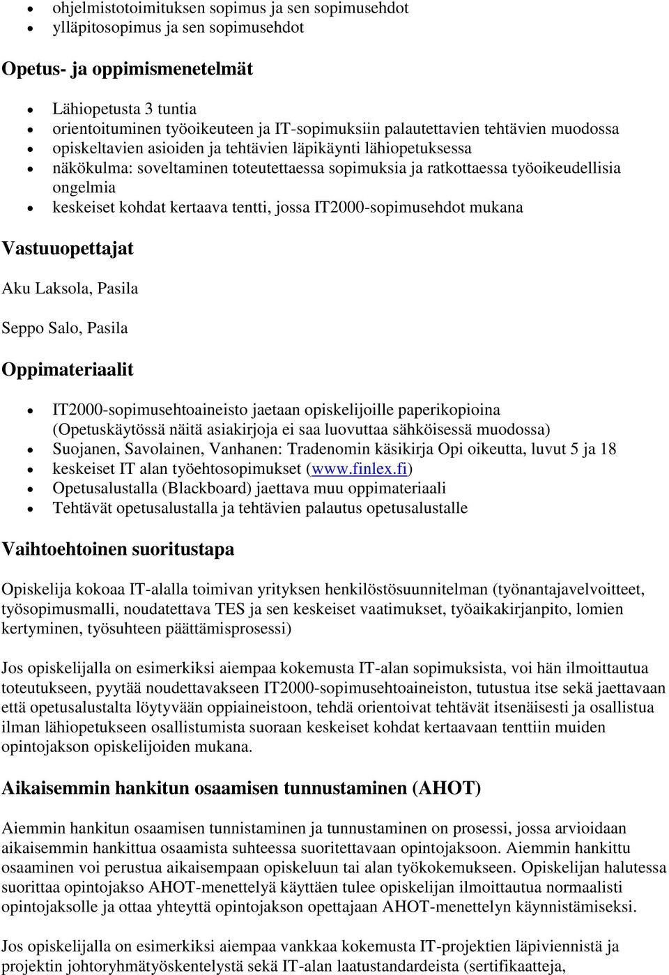 tentti, jossa IT2000-sopimusehdot mukana Vastuuopettajat Aku Laksola, Pasila Seppo Salo, Pasila Oppimateriaalit IT2000-sopimusehtoaineisto jaetaan opiskelijoille paperikopioina (Opetuskäytössä näitä