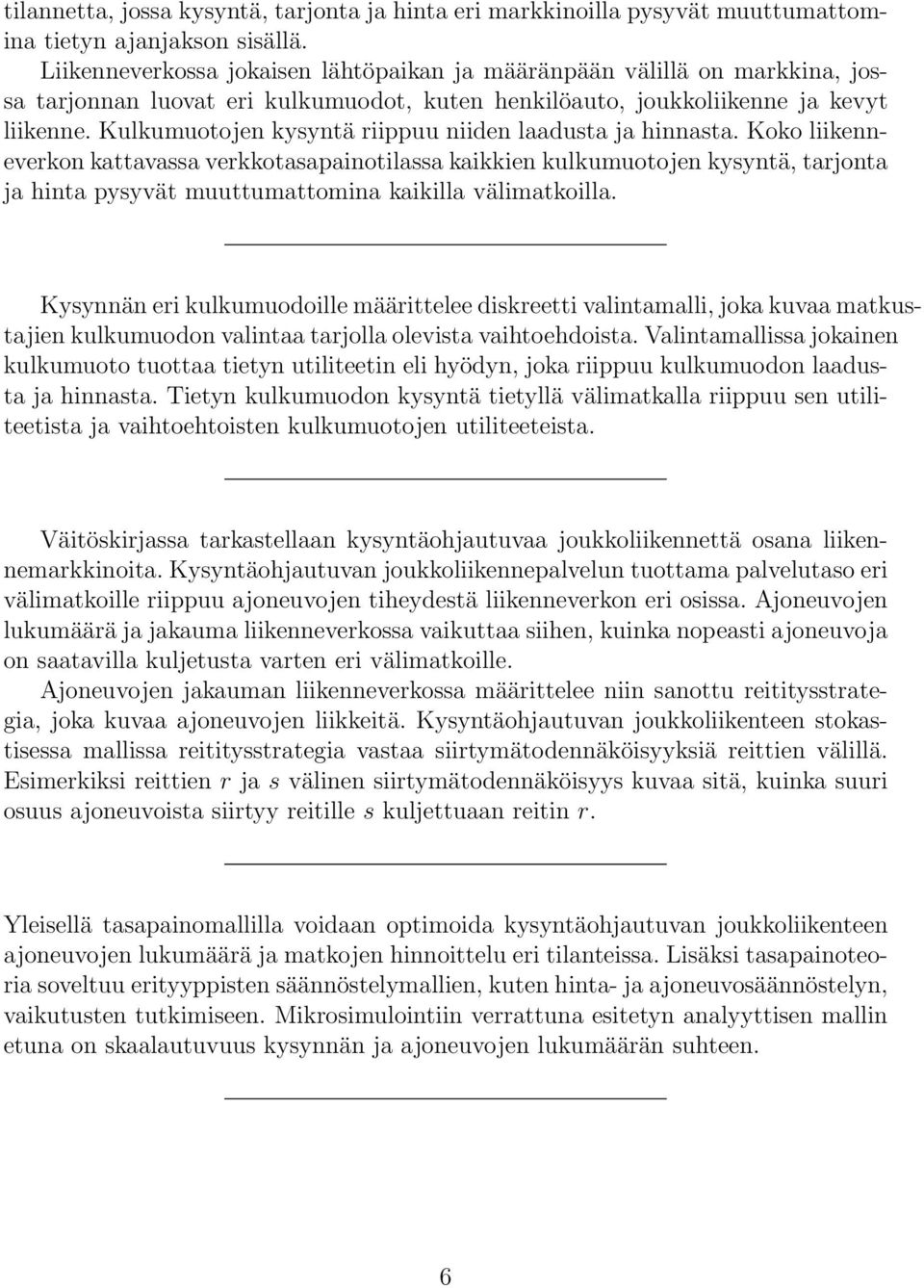 Kulkumuotojen kysyntä riippuu niiden laadusta ja hinnasta.