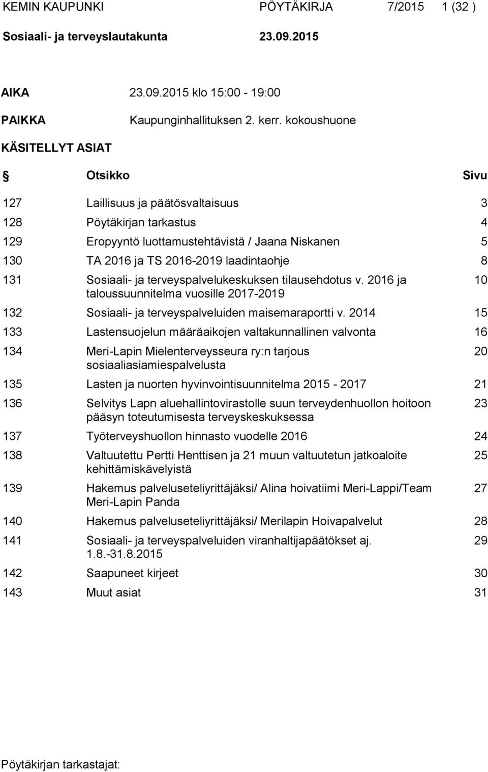 laadintaohje 8 131 Sosiaali- ja terveyspalvelukeskuksen tilausehdotus v. 2016 ja taloussuunnitelma vuosille 2017-2019 132 Sosiaali- ja terveyspalveluiden maisemaraportti v.