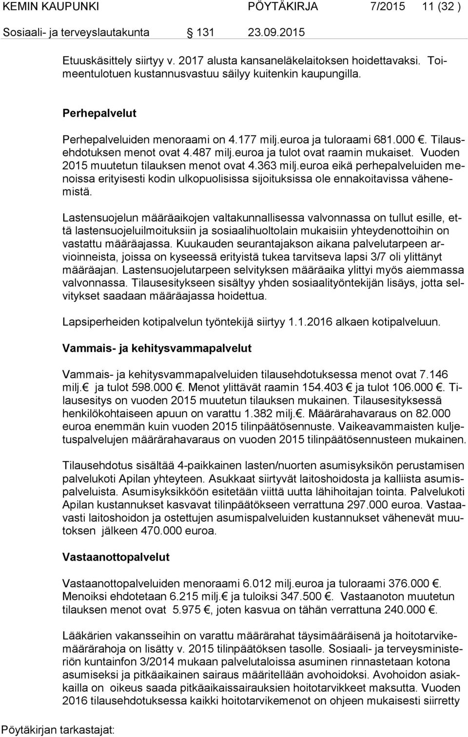 euroa ja tulot ovat raamin mukaiset. Vuoden 2015 muutetun tilauksen menot ovat 4.363 milj.