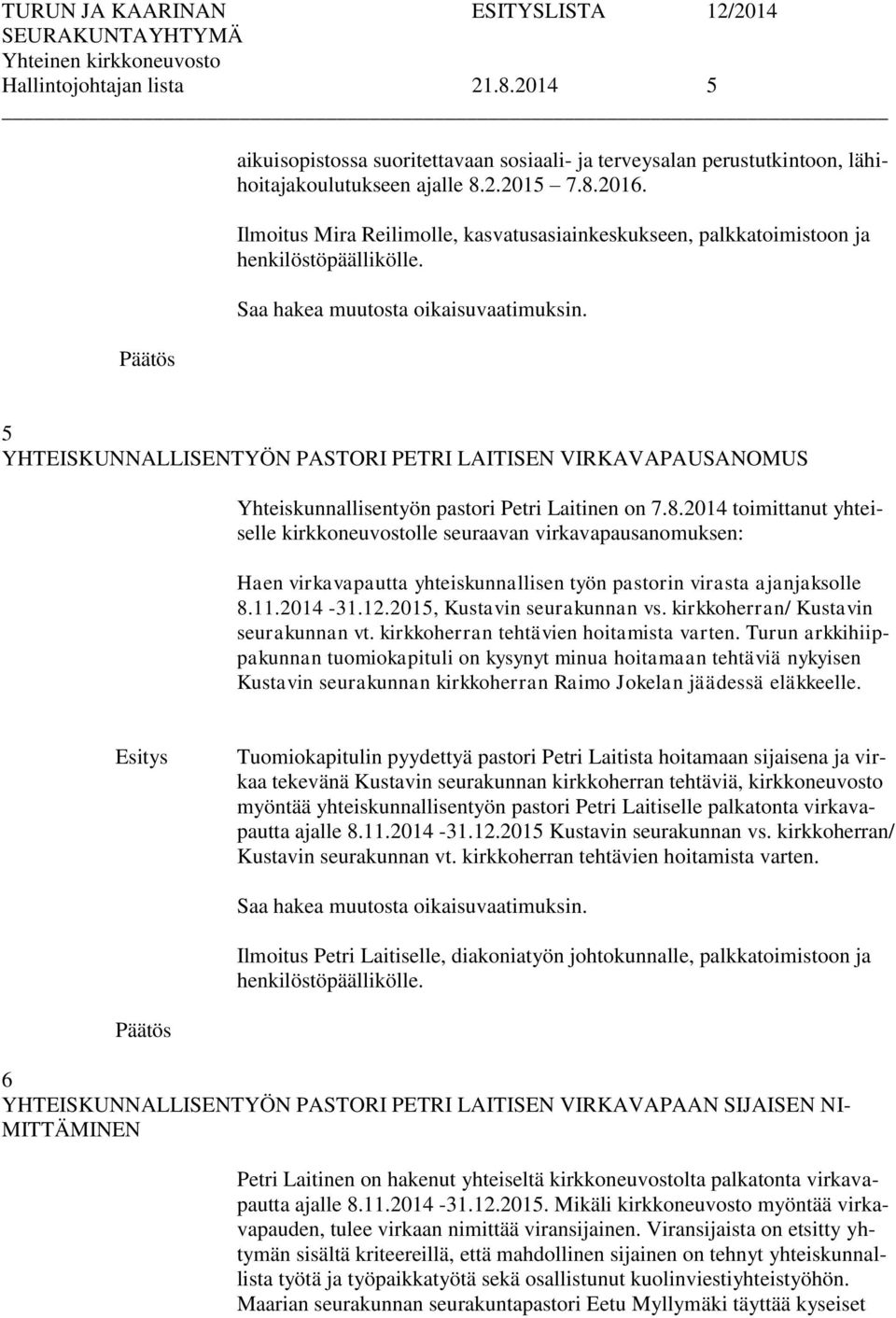 5 YHTEISKUNNALLISENTYÖN PASTORI PETRI LAITISEN VIRKAVAPAUSANOMUS Yhteiskunnallisentyön pastori Petri Laitinen on 7.8.