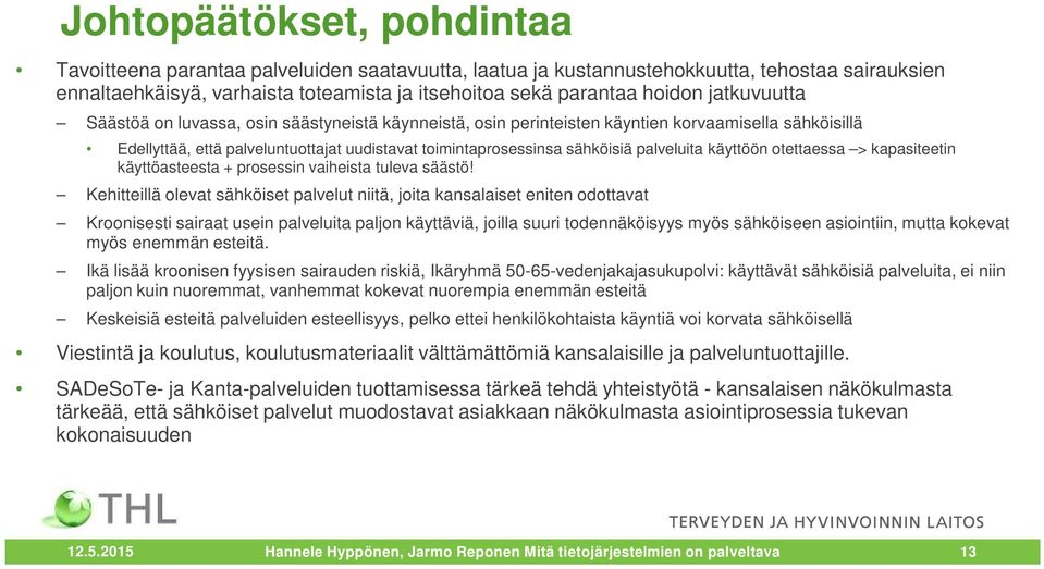 palveluita käyttöön otettaessa > kapasiteetin käyttöasteesta + prosessin vaiheista tuleva säästö!