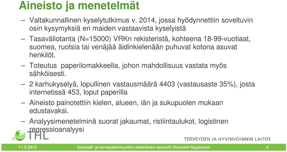 venäjää äidinkielenään puhuvat kotona asuvat henkilöt. Toteutus paperilomakkeella, johon mahdollisuus vastata myös sähköisesti.