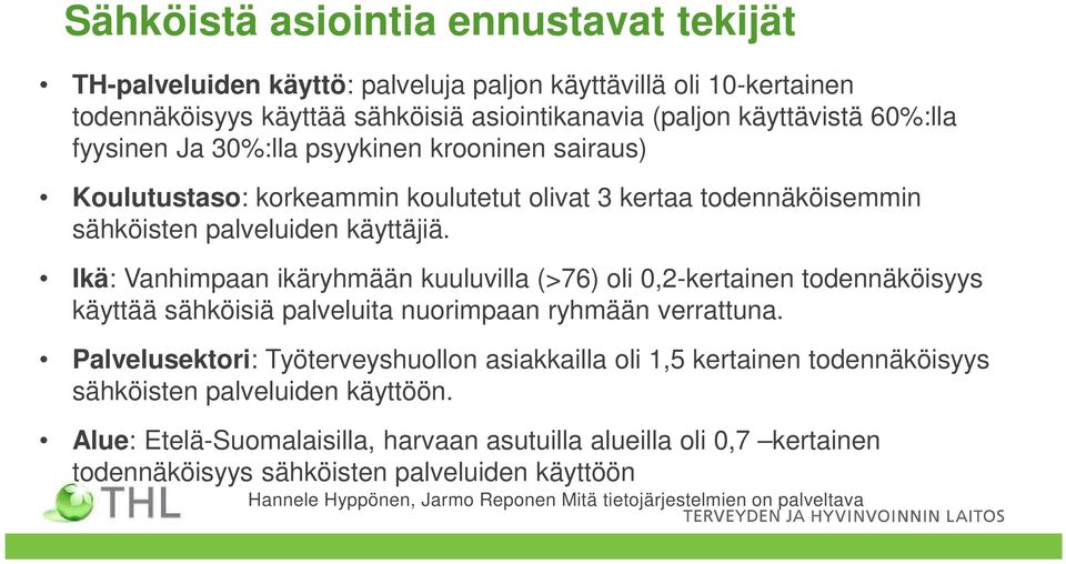 Ikä: Vanhimpaan ikäryhmään kuuluvilla (>76) oli 0,2-kertainen todennäköisyys käyttää sähköisiä palveluita nuorimpaan ryhmään verrattuna.