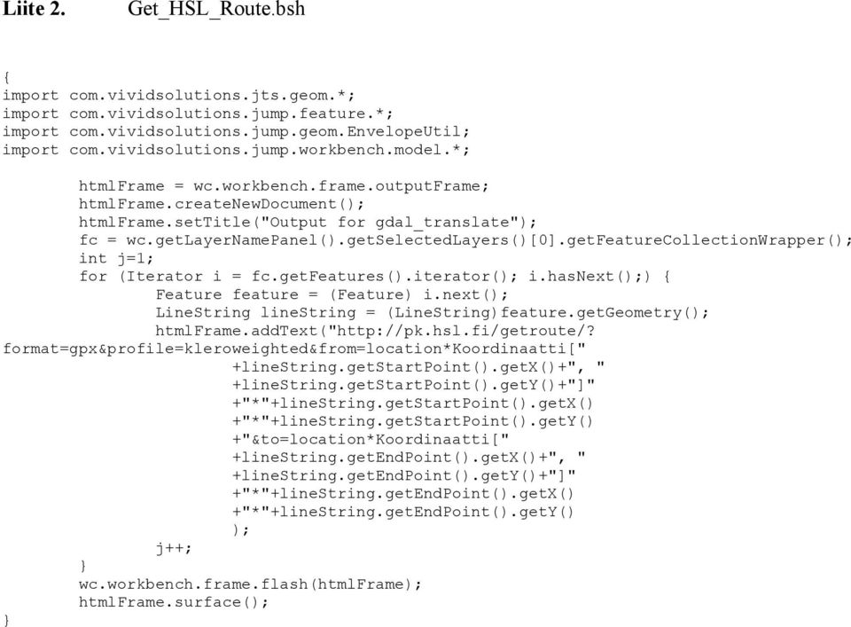 getfeaturecollectionwrapper(); int j=1; for (Iterator i = fc.getfeatures().iterator(); i.hasnext();) { Feature feature = (Feature) i.next(); LineString linestring = (LineString)feature.