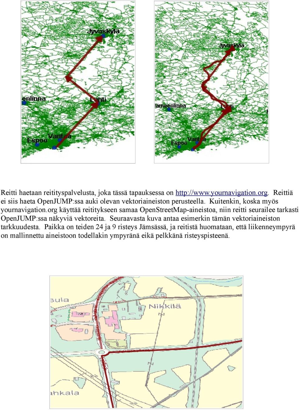 org käyttää reititykseen samaa OpenStreetMap-aineistoa, niin reitti seurailee tarkasti OpenJUMP:ssa näkyviä vektoreita.