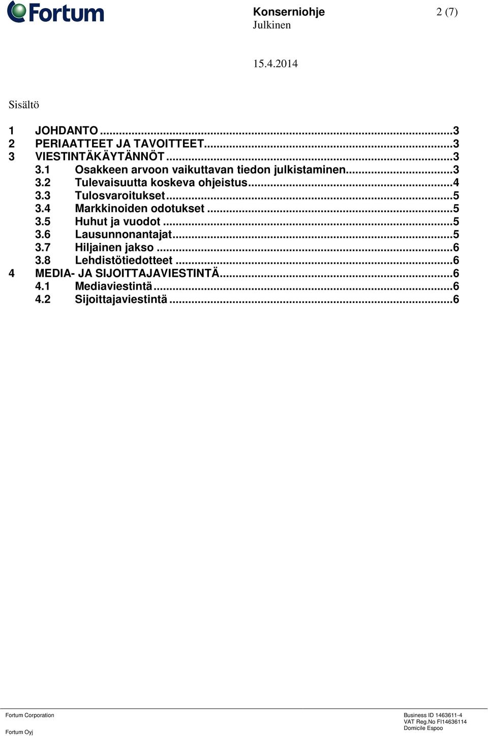 .. 4 3.3 Tulosvaroitukset... 5 3.4 Markkinoiden odotukset... 5 3.5 Huhut ja vuodot... 5 3.6 Lausunnonantajat.