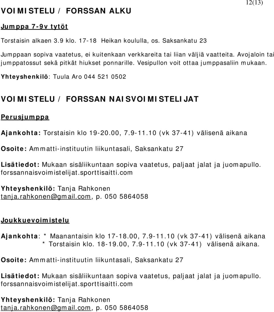 Yhteyshenkilö: Tuula Aro 044 521 0502 VOIMISTELU / FORSSAN NAISVOIMISTELIJAT Perusjumppa Ajankohta: Torstaisin klo 19-20.00, 7.9-11.