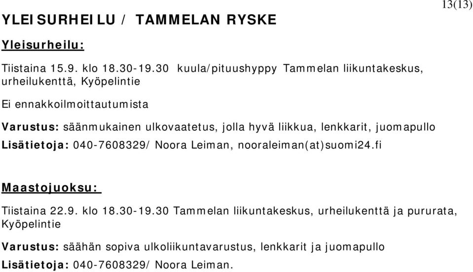 ulkovaatetus, jolla hyvä liikkua, lenkkarit, juomapullo Lisätietoja: 040-7608329/ Noora Leiman, nooraleiman(at)suomi24.