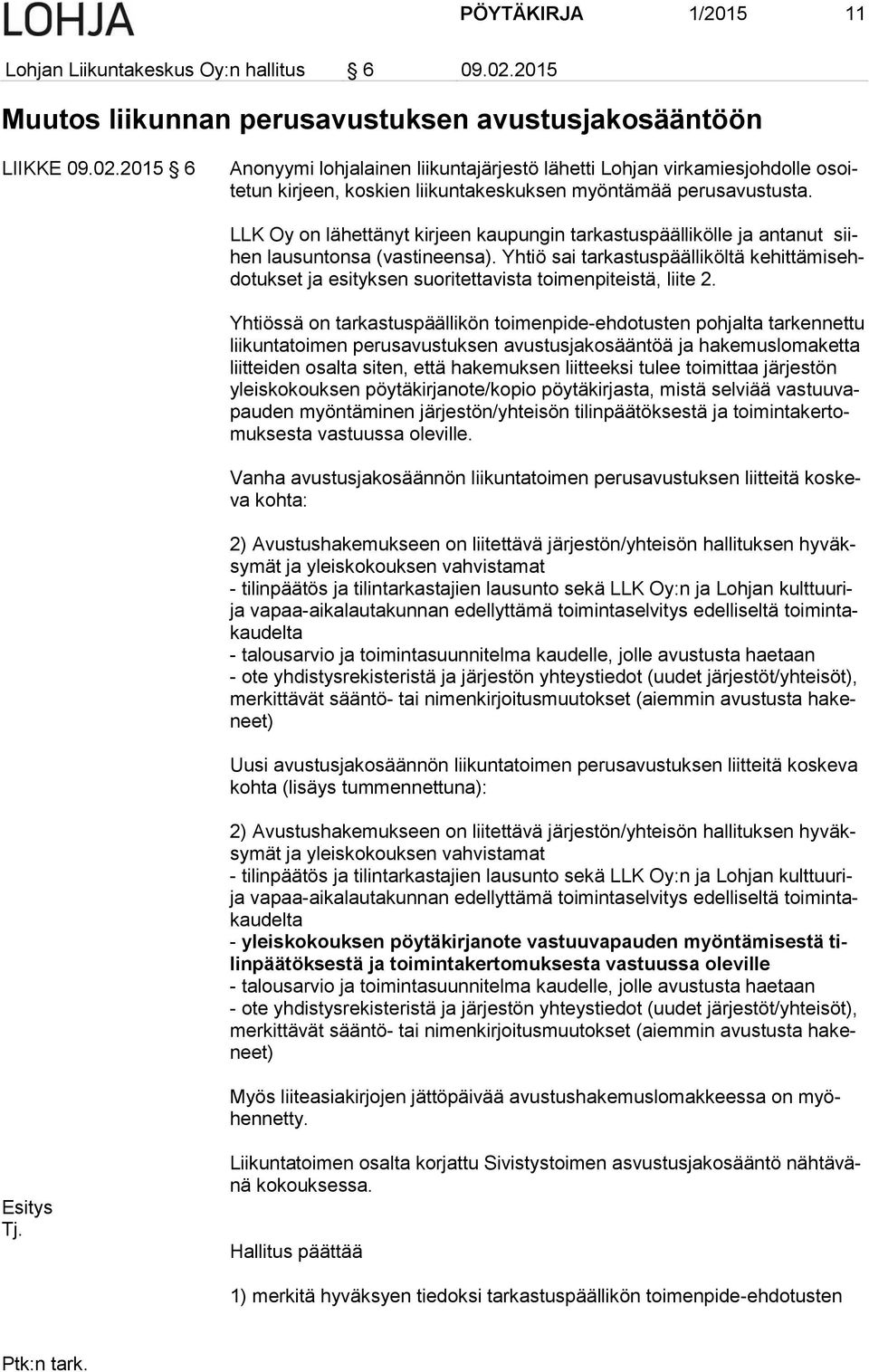 2015 6 Anonyymi lohjalainen liikuntajärjestö lähetti Lohjan virkamiesjohdolle osoitetun kirjeen, koskien liikuntakeskuksen myöntämää perusavustusta.