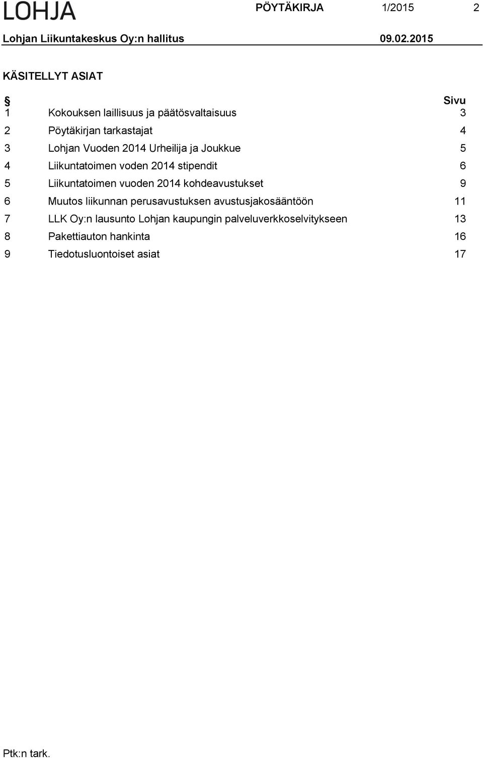 2014 Urheilija ja Joukkue 5 4 Liikuntatoimen voden 2014 stipendit 6 5 Liikuntatoimen vuoden 2014 kohdeavustukset 9 6