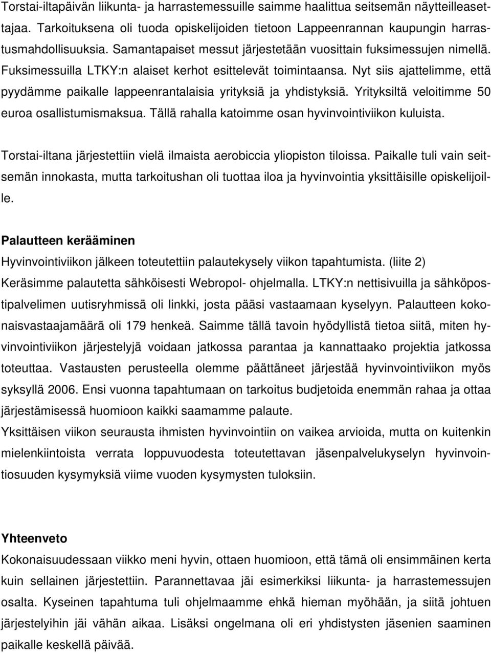 Nyt siis ajattelimme, että pyydämme paikalle lappeenrantalaisia yrityksiä ja yhdistyksiä. Yrityksiltä veloitimme 50 euroa osallistumismaksua. Tällä rahalla katoimme osan hyvinvointiviikon kuluista.