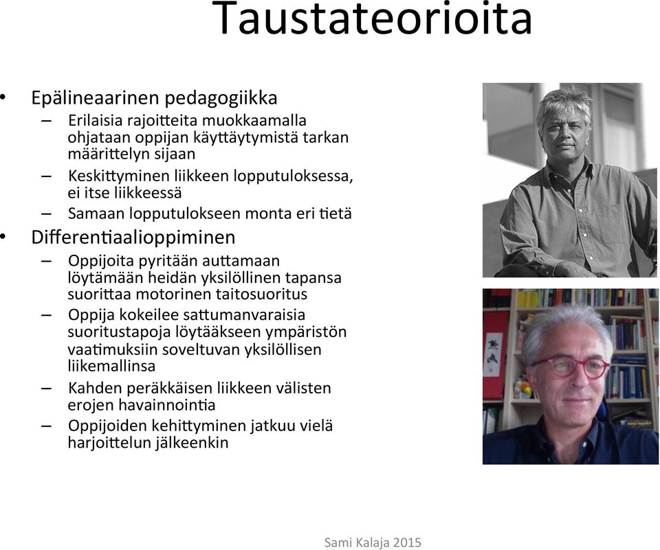 heidän yksilöllinen tapansa suori1aa motorinen taitosuoritus Oppija kokeilee sa1umanvaraisia suoritustapoja löytääkseen ympäristön vaaomuksiin