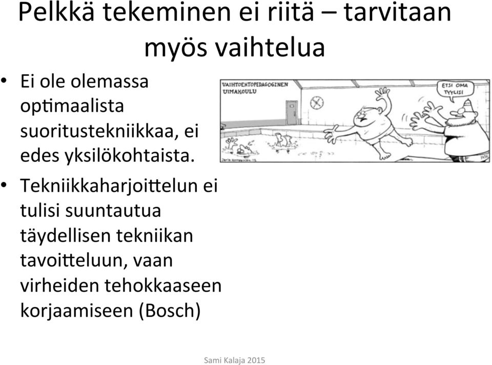 Tekniikkaharjoi1elun ei tulisi suuntautua täydellisen