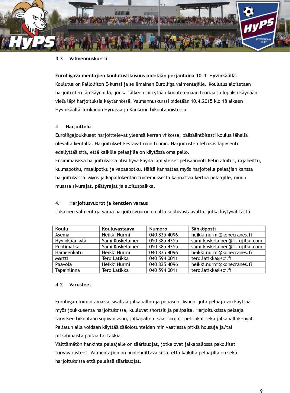 2015 klo 18 alkaen Hyvinkäällä Torikadun Hyriassa ja Kankurin liikuntapuistossa.