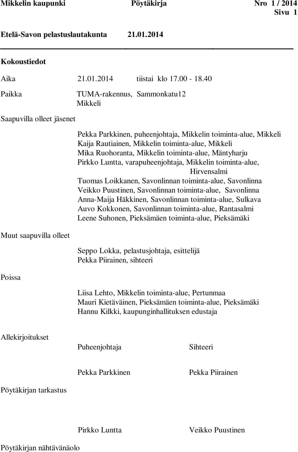 Ruohoranta, Mikkelin toiminta-alue, Mäntyharju Pirkko Luntta, varapuheenjohtaja, Mikkelin toiminta-alue, Hirvensalmi Tuomas Loikkanen, Savonlinnan toiminta-alue, Savonlinna Veikko Puustinen,