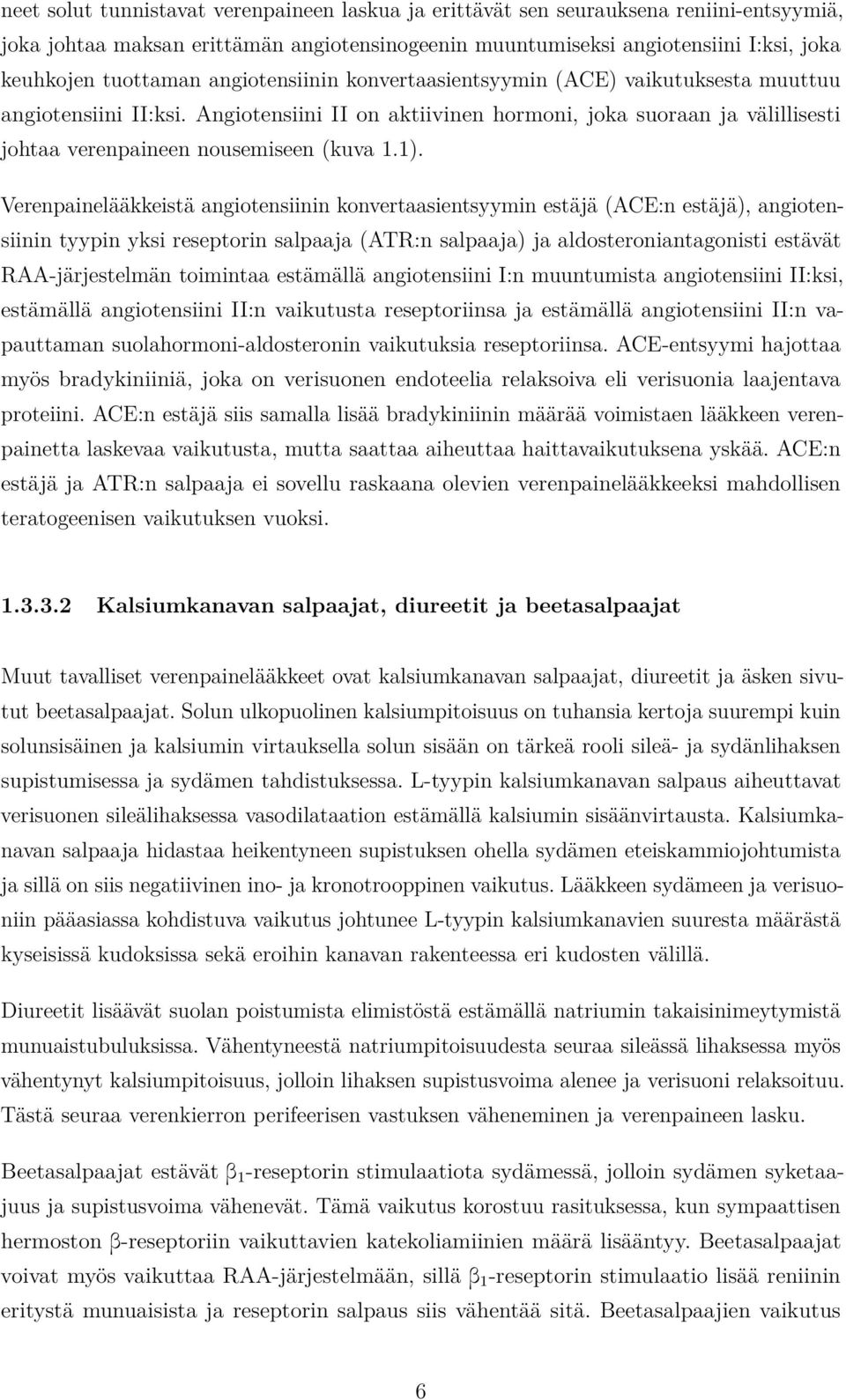 Verenpainelääkkeistä angiotensiinin konvertaasientsyymin estäjä (ACE:n estäjä), angiotensiinin tyypin yksi reseptorin salpaaja (ATR:n salpaaja) ja aldosteroniantagonisti estävät RAA-järjestelmän