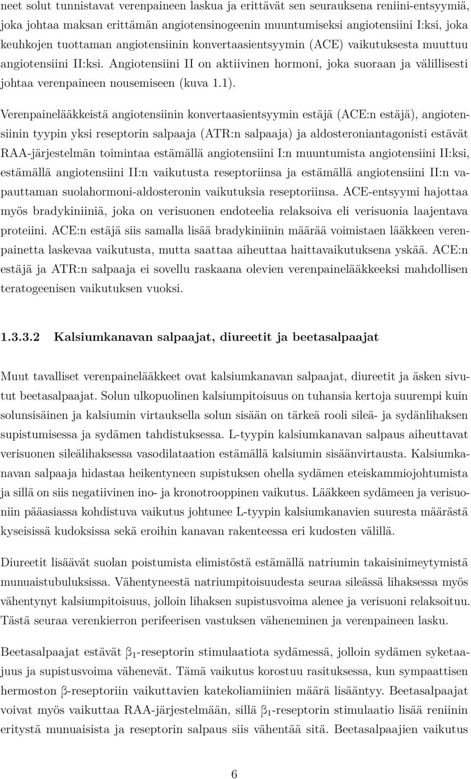 Verenpainelääkkeistä angiotensiinin konvertaasientsyymin estäjä (ACE:n estäjä), angiotensiinin tyypin yksi reseptorin salpaaja (ATR:n salpaaja) ja aldosteroniantagonisti estävät RAA-järjestelmän