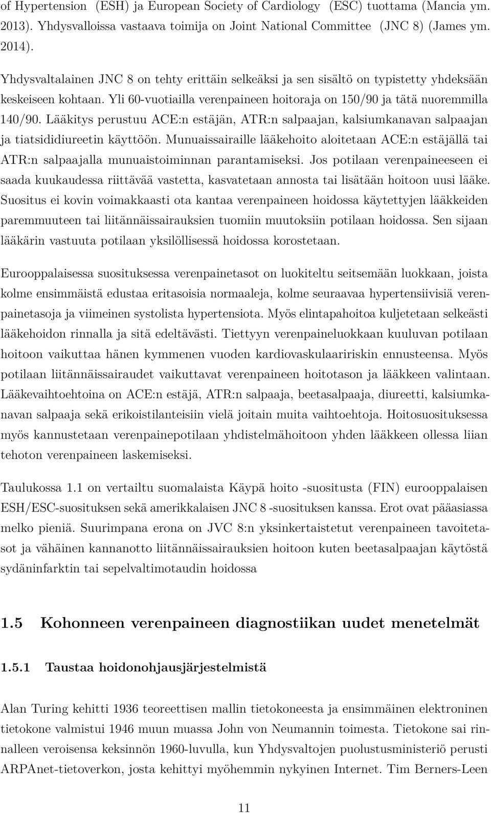 Lääkitys perustuu ACE:n estäjän, ATR:n salpaajan, kalsiumkanavan salpaajan ja tiatsididiureetin käyttöön.