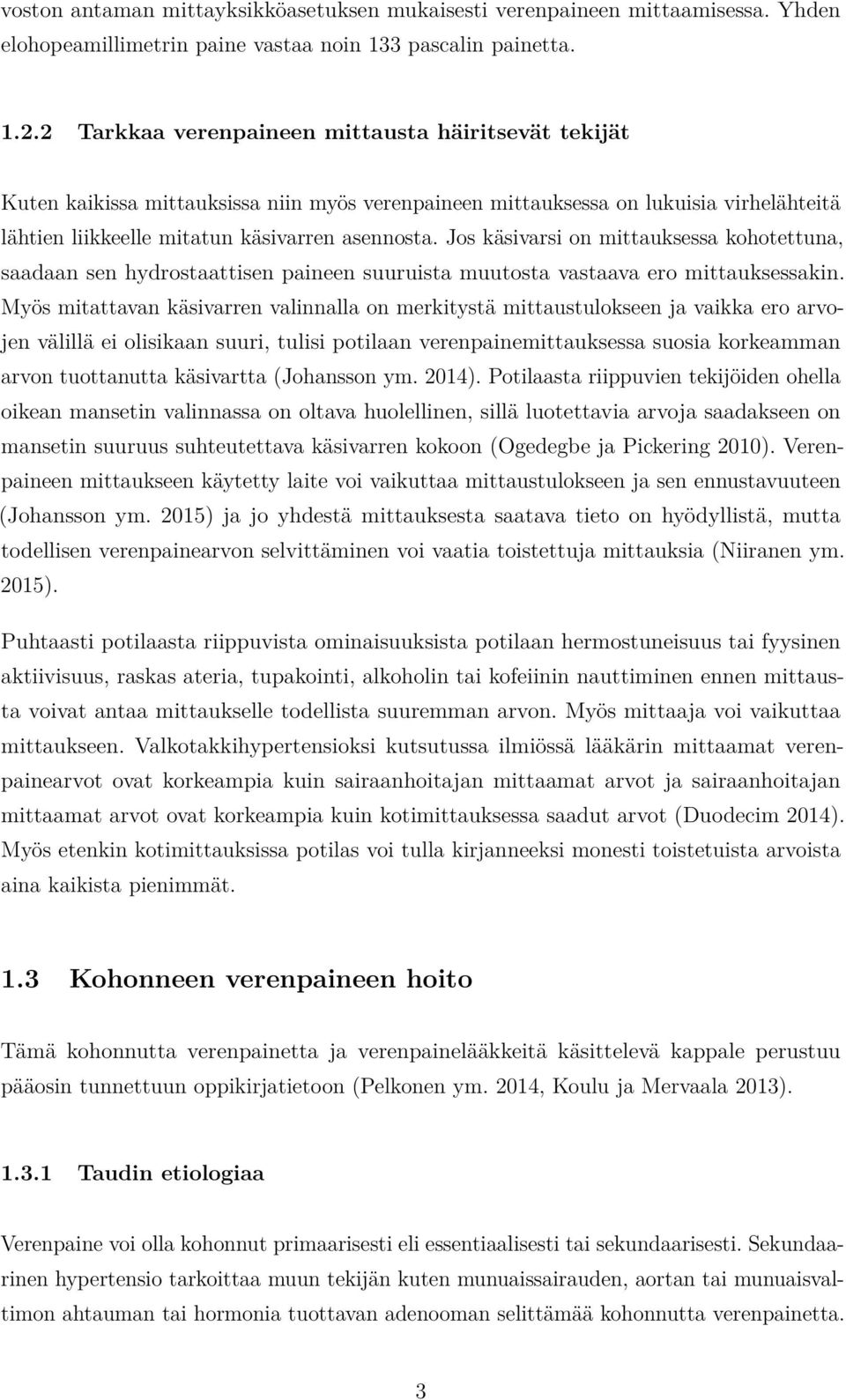 Jos käsivarsi on mittauksessa kohotettuna, saadaan sen hydrostaattisen paineen suuruista muutosta vastaava ero mittauksessakin.