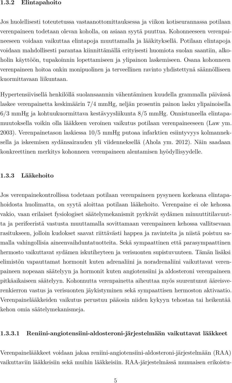 Potilaan elintapoja voidaan mahdollisesti parantaa kiinnittämällä erityisesti huomiota suolan saantiin, alkoholin käyttöön, tupakoinnin lopettamiseen ja ylipainon laskemiseen.