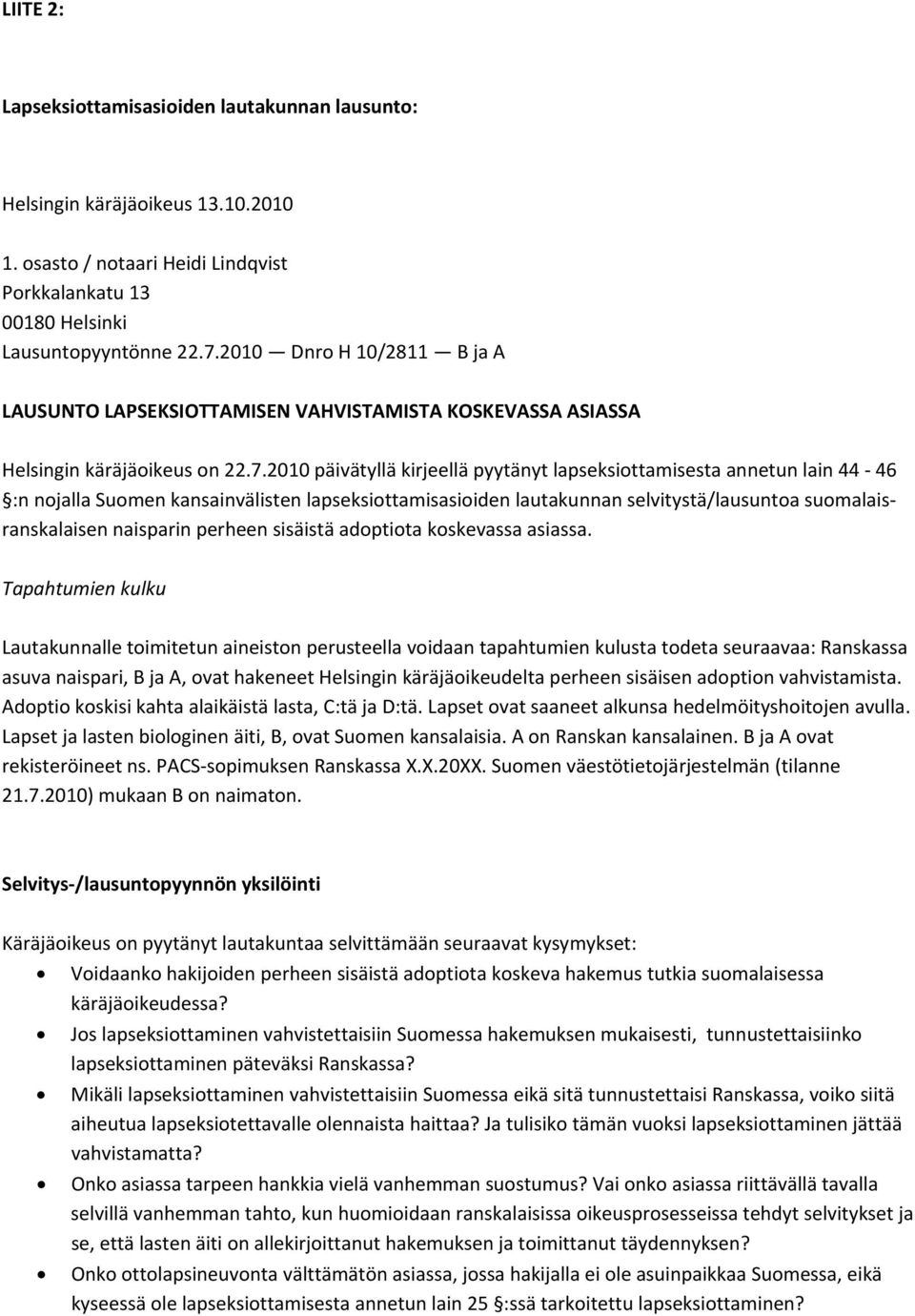 2010 päivätyllä kirjeellä pyytänyt lapseksiottamisesta annetun lain 44 46 :n nojalla Suomen kansainvälisten lapseksiottamisasioiden lautakunnan selvitystä/lausuntoa suomalaisranskalaisen naisparin