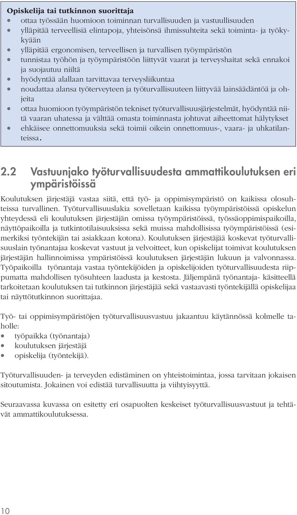 terveysliikuntaa noudattaa alansa työterveyteen ja työturvallisuuteen liittyvää lainsäädäntöä ja ohjeita ottaa huomioon työympäristön tekniset työturvallisuusjärjestelmät, hyödyntää niitä vaaran