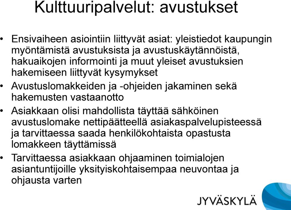 vastaanotto Asiakkaan olisi mahdollista täyttää sähköinen avustuslomake nettipäätteellä asiakaspalvelupisteessä ja tarvittaessa saada