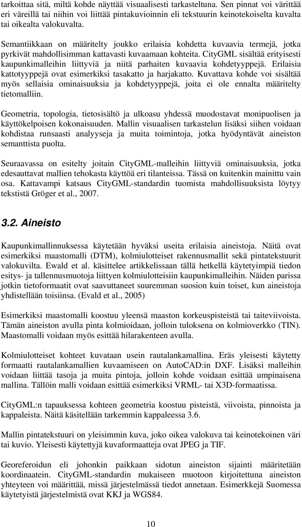 Semantiikkaan on määritelty joukko erilaisia kohdetta kuvaavia termejä, jotka pyrkivät mahdollisimman kattavasti kuvaamaan kohteita.