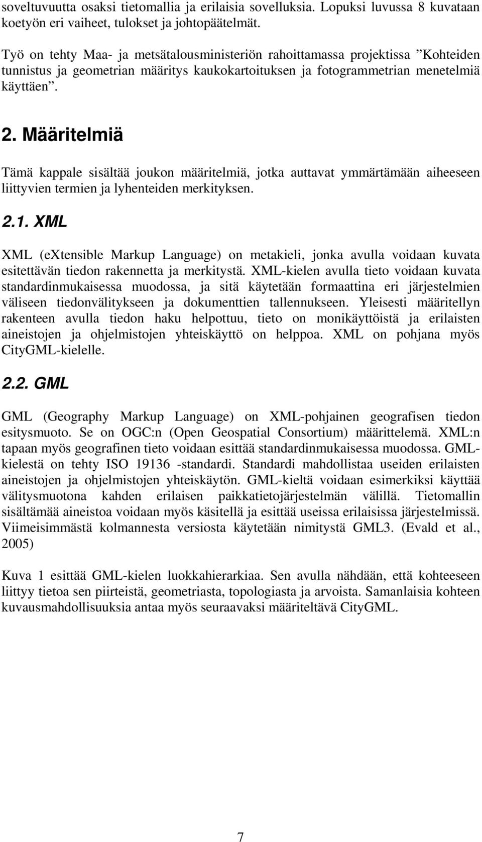 Määritelmiä Tämä kappale sisältää joukon määritelmiä, jotka auttavat ymmärtämään aiheeseen liittyvien termien ja lyhenteiden merkityksen. 2.1.