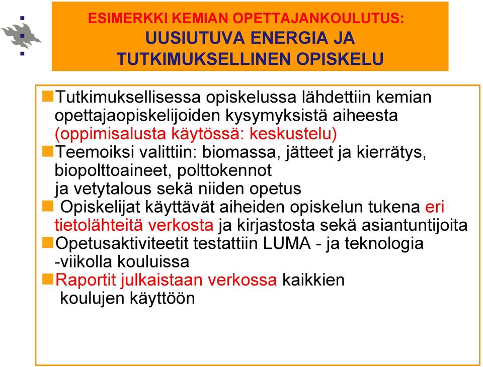 biopolttoaineet, polttokennot ja vetytalous sekä niiden opetus Opiskelijat käyttävät aiheiden opiskelun tukena eri tietolähteitä verkosta ja